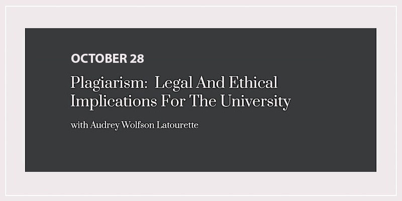 Plagiarism: Legal And Ethical Implications For The University